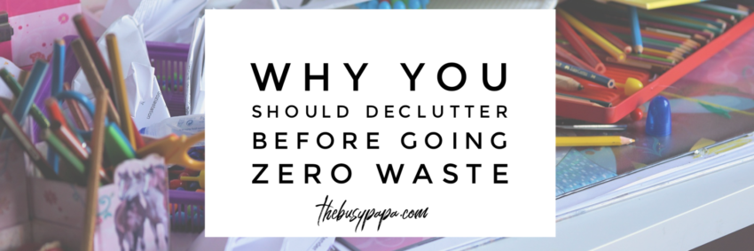 Why You Should Declutter Before Going Zero Waste