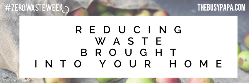 Reducing the waste brought into your home