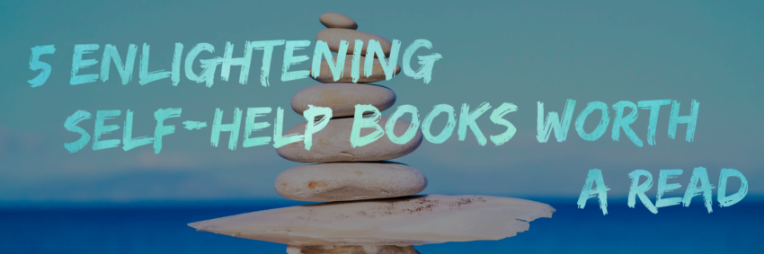 5 Enlightening Self-Help Books Worth a Read
