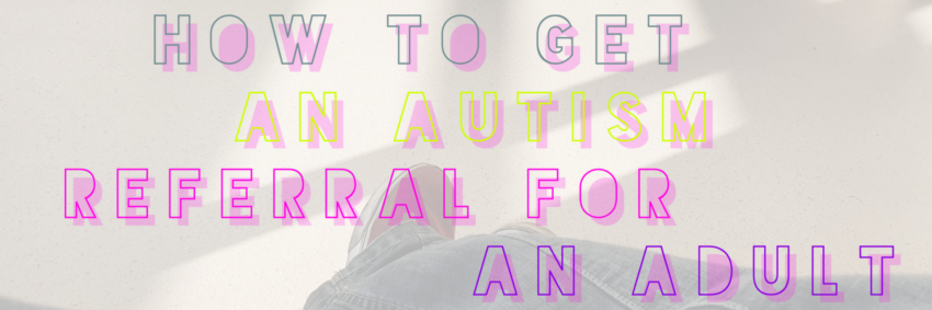 How to Get an Autism Referral for an Adult