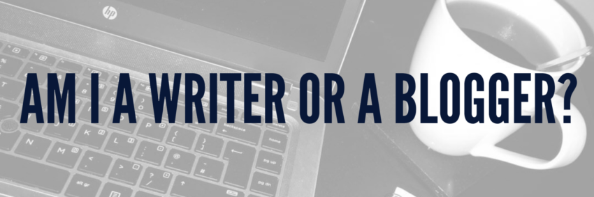 Am I a Writer or a Blogger?