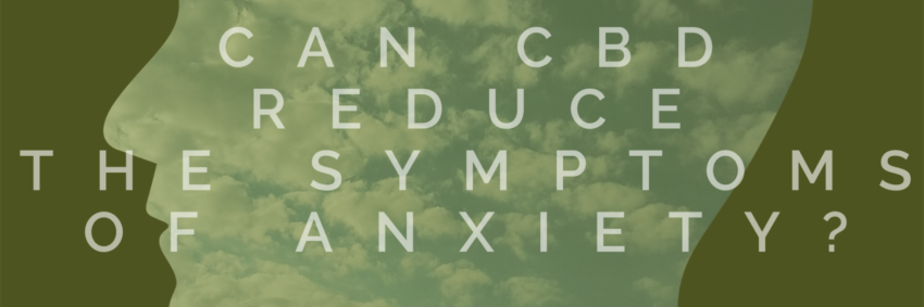 Can CBD Reduce the Symptoms of Anxiety?