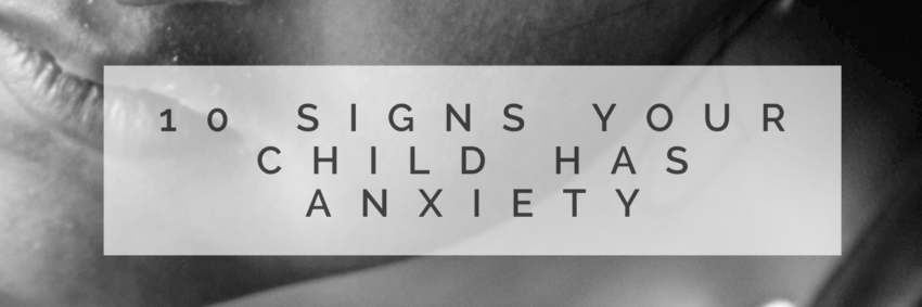 10 Signs Your Child Has Anxiety